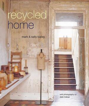 Recycled Home by Mark Bailey, Sally Bailey