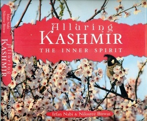 Alluring Kashmir The Inner Spirit by Irfan Nabi, Nilosree Biswas