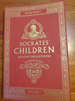 Socrates' Children Volume I: Ancient Philosophers by Peter Kreeft