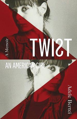 Twist: An American Girl by Adele Bertei