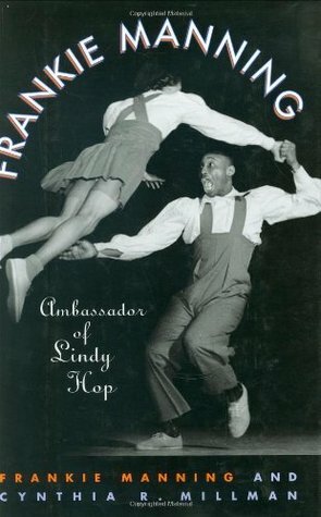 Frankie Manning: Ambassador of Lindy Hop by Frankie Manning, Cynthia Millman