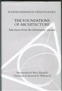 The Foundations Of Architecture: Selections From The Dictionnaire Raisonné by Eugène-Emmanuel Viollet-le-Duc