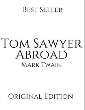 Tom Sawyer Abroad: Vintage Classics ( Annotated ) By Mark Twain. by Mark Twain