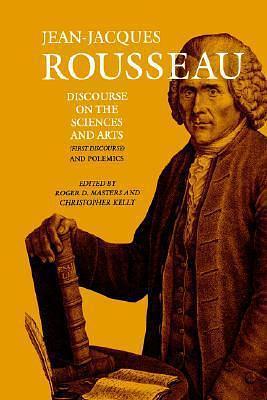 Discourse on the Sciences and Arts and Polemics by Jean-Jacques Rousseau, Roger D. Masters