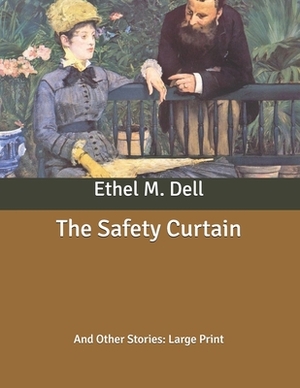 The Safety Curtain: And Other Stories: Large Print by Ethel M. Dell