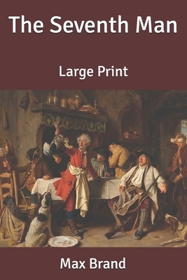 The Seventh Man: Large Print by Max Brand