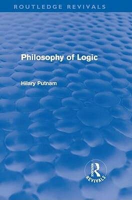 Philosophy of Logic (Routledge Revivals) by Hilary Putnam