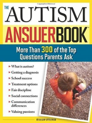 The Autism Answer Book: More Than 300 of the Top Questions Parents Ask by William Stillman