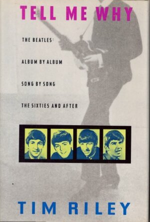 Tell ME Why: A Beatles Commentary by Tim Riley