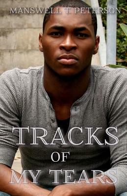 Tracks of My Tears by Manswell T. Peterson