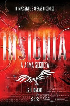 Insígnia: A Arma Secreta by S.J. Kincaid