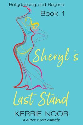 Sheryl's Last Stand: A Bitter Sweet Comedy by Kerrie Noor