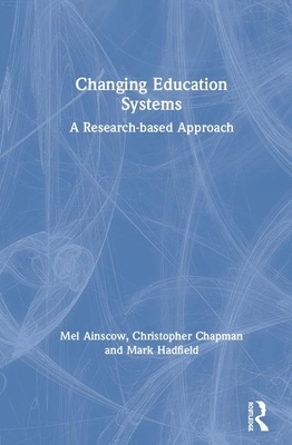 Changing Education Systems: A Research-Based Approach by Christopher Chapman, Mark Hadfield, Mel Ainscow