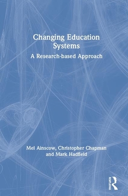 Changing Education Systems: A Research-Based Approach by Mark Hadfield, Mel Ainscow, Christopher Chapman