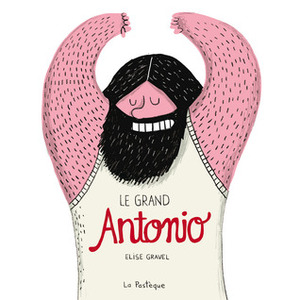 Le Grand Antonio by Elise Gravel