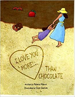 I Love You More Than Chocolate by Melanie Milburn