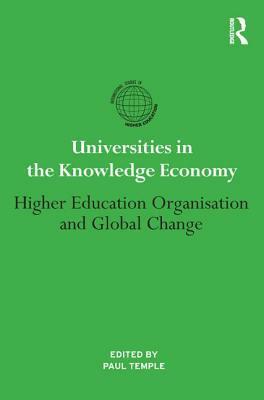 Universities in the Knowledge Economy: Higher Education Organisation and Global Change by 