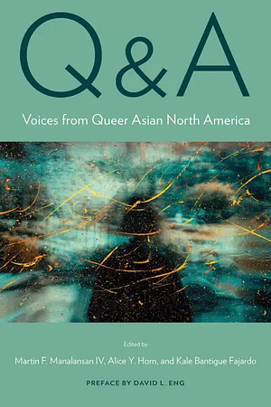 Q &amp; A: Voices from Queer Asian North America by Kale Bantigue Fajardo, Alice Y. Hom, Martin F. Manalansan IV