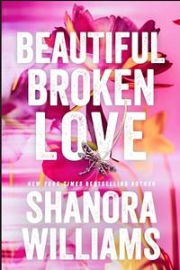 Beautiful Broken Love by Shanora Williams