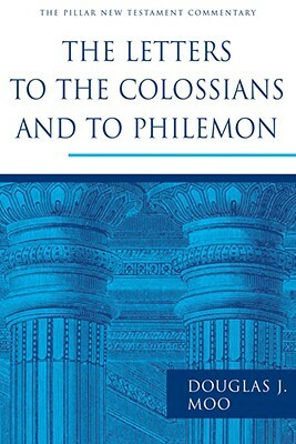 The Letters to the Colossians and to Philemon by Douglas J. Moo