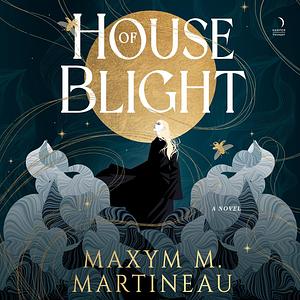 House of Blight by Maxym M. Martineau