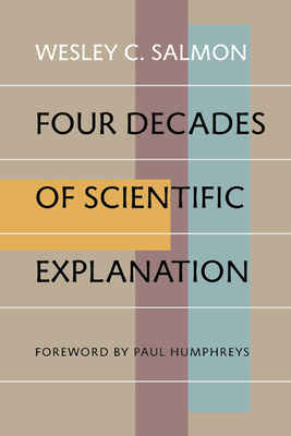 Four Decades of Scientific Explanation by Wesley C. Salmon