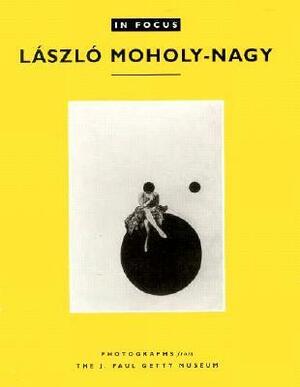 In Focus: László Moholy-Nagy: Photographs from the J. Paul Getty Museum by Katherine Ware