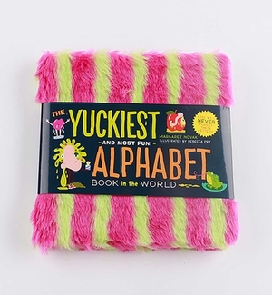 The Yuckiest Alphabet Book in the World: Everything Icky, Slimy, Messy, and Gooey from A to Z! by Margaret Novak