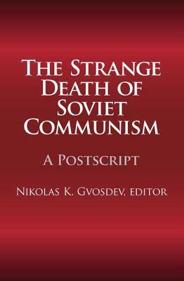 The Strange Death of Soviet Communism: A PostScript by Nikolas K. Gvosdev
