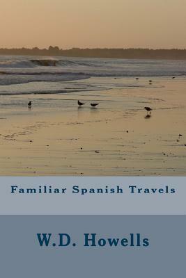 Familiar Spanish Travels by W. D. Howells