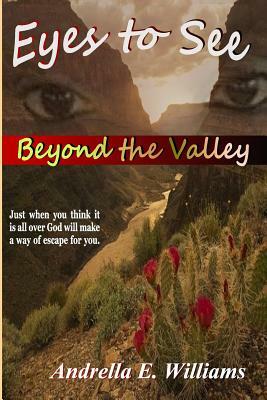 Eyes To See Beyond the Valley by Parice C. Parker, Andrella E. Williams
