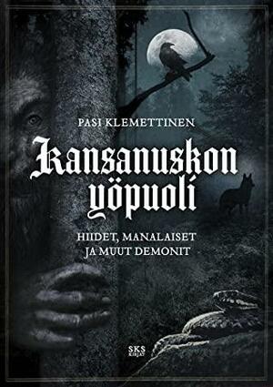 Kansanuskon yöpuoli — Hiidet, manalaiset ja muut demonit by Pasi Klemettinen