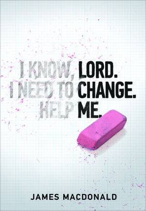 Lord Change Me by James MacDonald