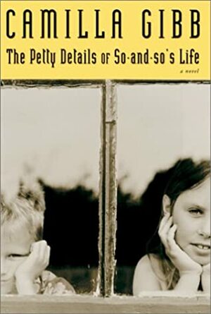 The Petty Details of So-And-So's Life by Camilla Gibb