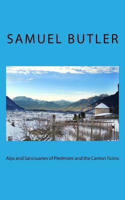 Alps and Sanctuaries of Piedmont and the Canton Ticino by Samuel Butler