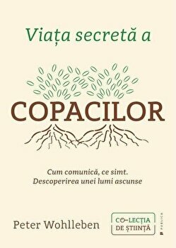 Viața secretă a copacilor by Peter Wohlleben