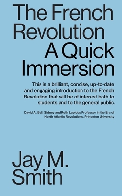 The French Revolution: A Quick Immersion by Jay M. Smith
