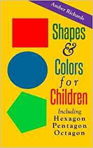 Shapes & Colors For Children: Including Hexagon Pentagon Octagon by Amber Richards