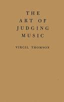 The Art of Judging Music by Virgil Thomson