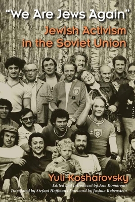 We Are Jews Again: Jewish Activism in the Soviet Union by Yuli Kosharovsky