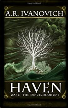 Haven: War of the Princes by A.R. Ivanovich