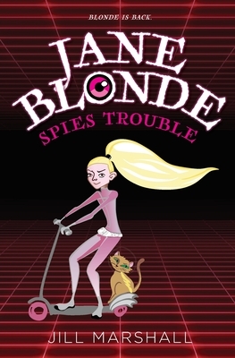 Jane Blonde Spies Trouble by Jill Marshall