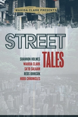 Street Tales: A Street Lit Anthology by Shannon Holmes, Wahida Clark