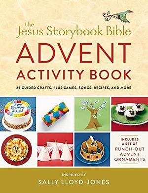 The Jesus Storybook Bible Advent Activity Book: 24 Guided Crafts, Plus Games, Songs, Recipes, and More by Sally Lloyd-Jones