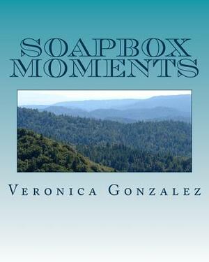 Soapbox Moments by Veronica Gonzalez