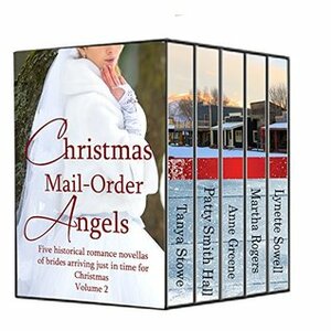 Christmas Mail Order Angels, Volume 1 of 2 by Anne Greene, Martha Rogers, Patty Smith Hall, Tanya Stowe, Lynette Sowell