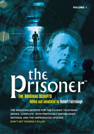 The Prisoner: The Original Scripts Volume 1 by Robert Fairclough