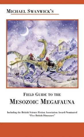 Michael Swanwick's Field Guide to Mesozoic Megafauna by Stephanie Pui-Mun Law, Michael Swanwick