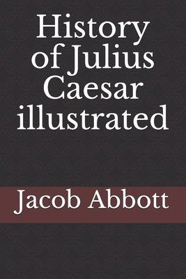 History of Julius Caesar illustrated by Jacob Abbott