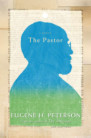 The Pastor: A Memoir by Eugene H. Peterson